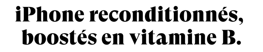 iPhones reconditionnés, boostés en vitamine B.