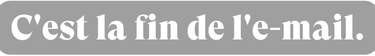 C'est la fin de l'e-mail.