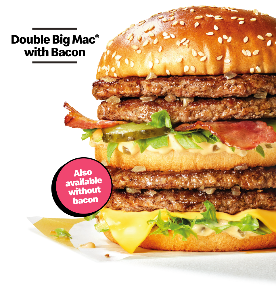 Double Big Mac® with Bacon Also available wihtout bacon
