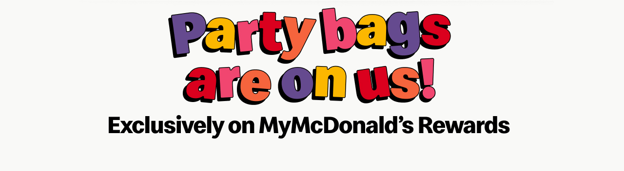 Party bags are on us! Exclusively on MyMcDonald's Rewards