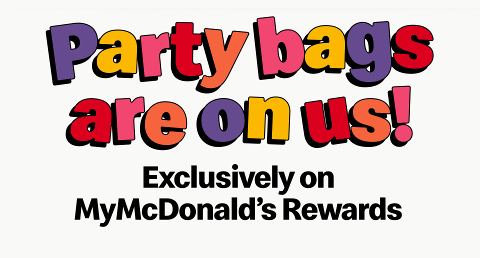 Party bags are on us! Exclusively on MyMcDonald's Rewards