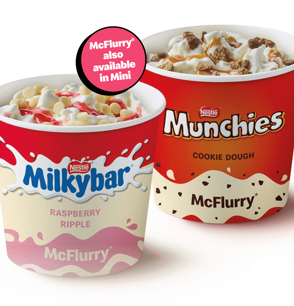 McFlurry® also available in Mini - Nestle® Milkybar® raspberry ripple McFlurry®, Nestle® Munchies cookie dough McFlurry®