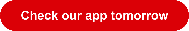 Check our app tomorrow