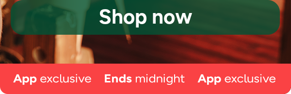 Shop Now. App Exclusive. Ends Midnight.