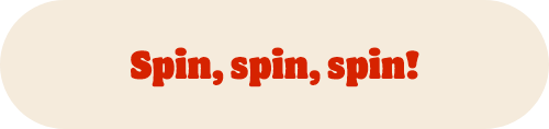 Spin, spin, spin!