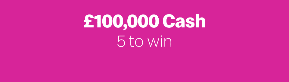 £100,000 Cash - 5 to win