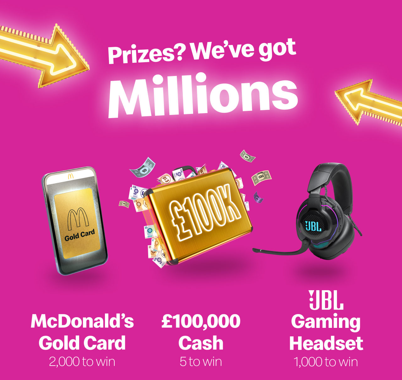 Prizes? We've got Millions - McDonald's Gold Card | £1000 Cash | JBL Gaming Headset