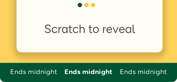 Scratch to reveal | Ends midnight