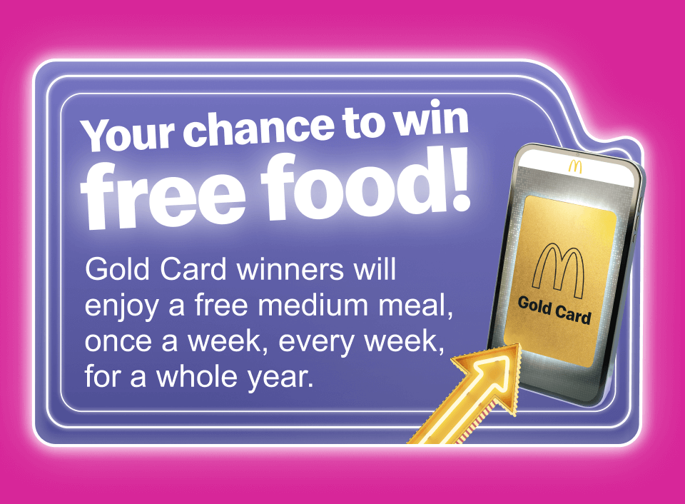 Your chance to win free food! Gold Card winners will enjoy a free medium meal, once a week, every week, for a whole year.
