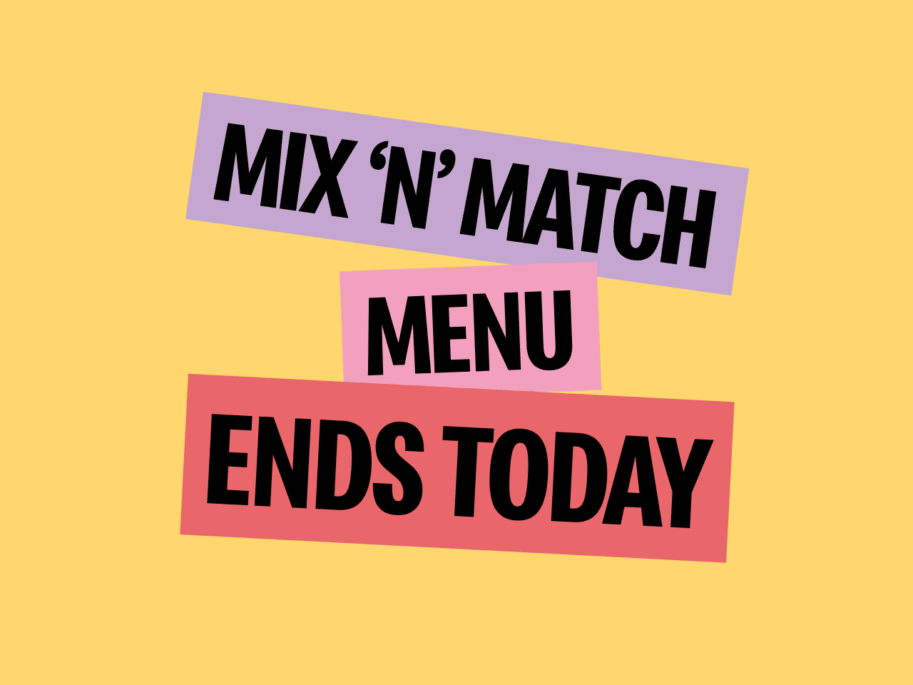 Ends today | Any 3 for £3 | Mix 'N' Match Menu Ends Today