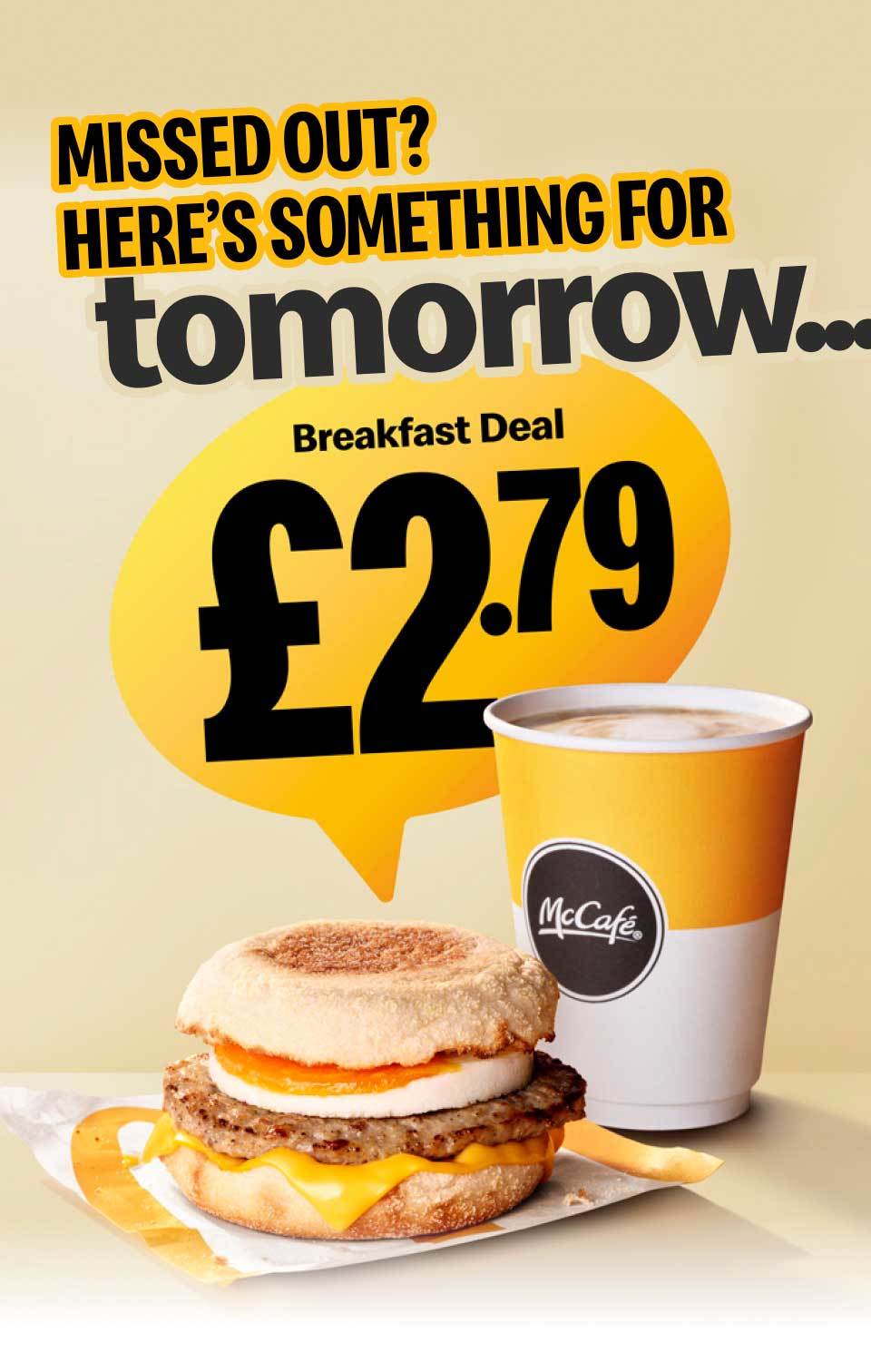 Missed out? Here's something for tomorrow... Breakfast deal £2.79
