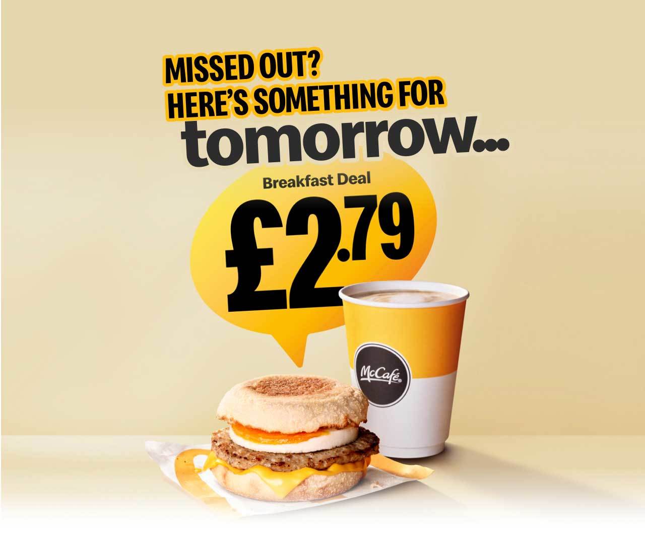 Missed out? Here's something for tomorrow... Breakfast deal £2.79