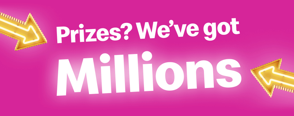 Prizes? We've got Millions