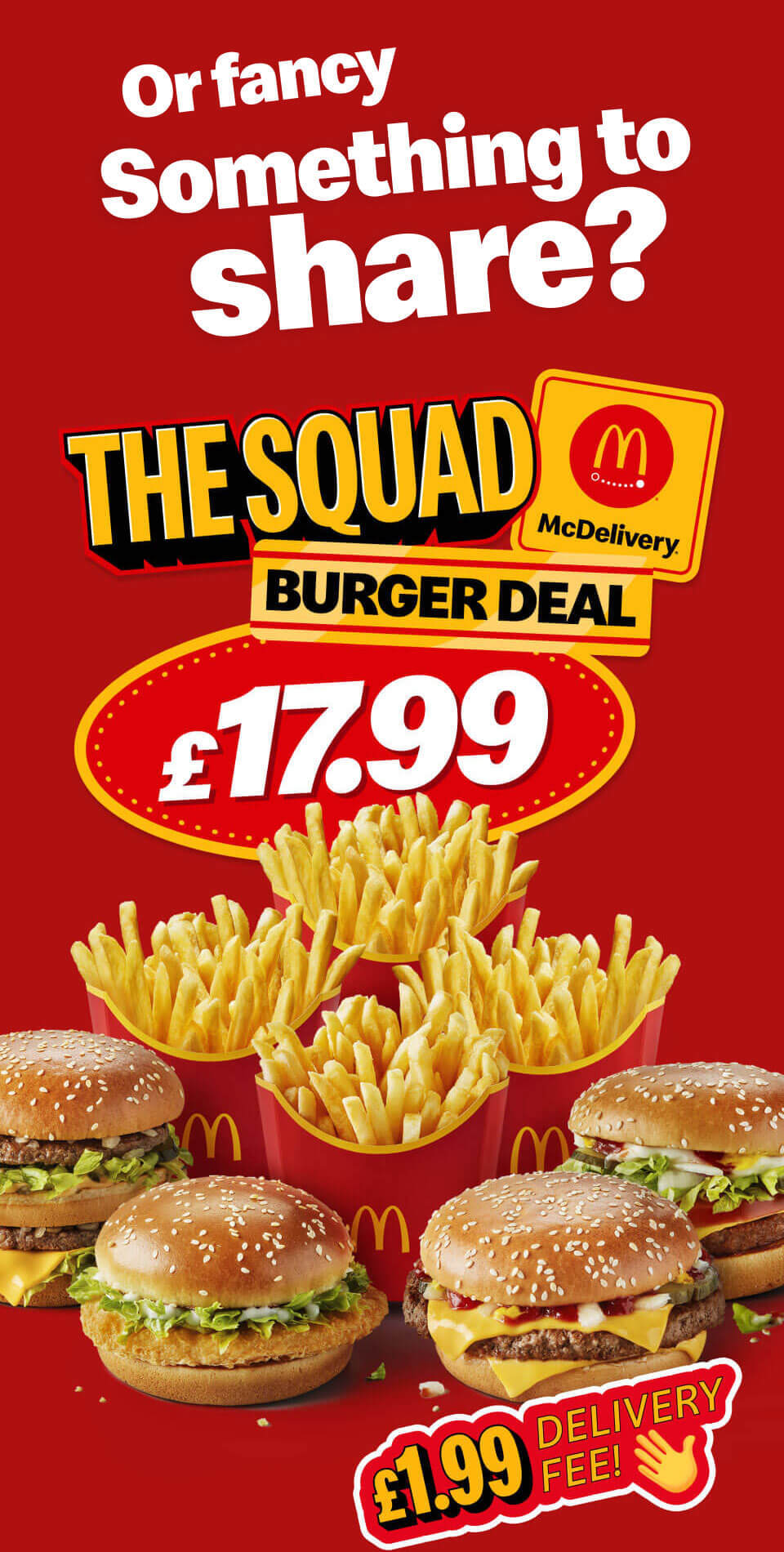 Or fancy something to share? The Squad Burger Deal £17.99 | McDelivery® - £1.99 Delivery Fee!