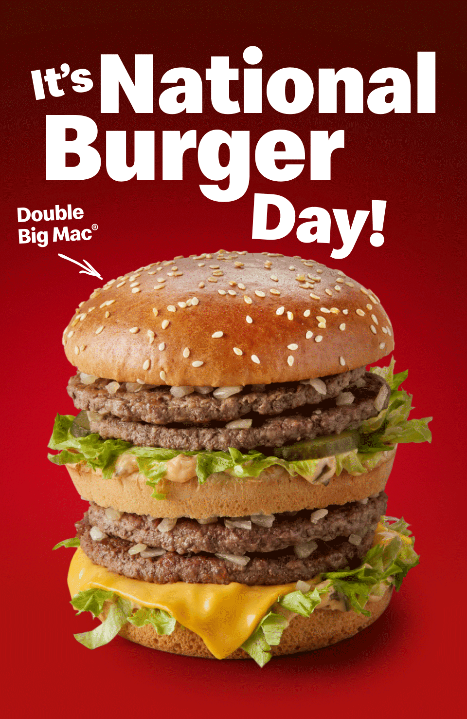 It's National Burger Day! Double Big Mac® | Triple Cheeseburger | Cheeseburger | Quarter Pounder™ with Cheese | Bacon Double Cheeseburger