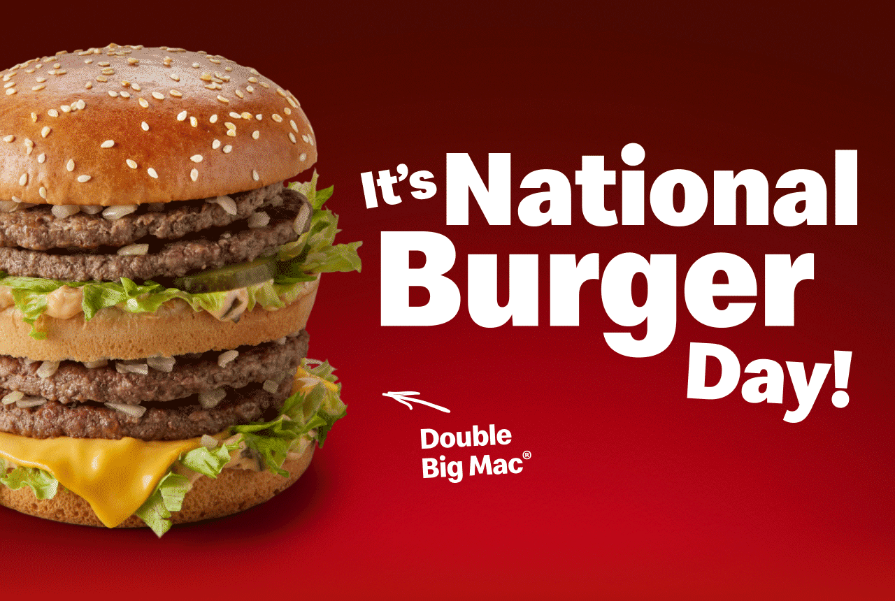 It's National Burger Day! Double Big Mac® | Triple Cheeseburger | Cheeseburger | Quarter Pounder™ with Cheese | Bacon Double Cheeseburger