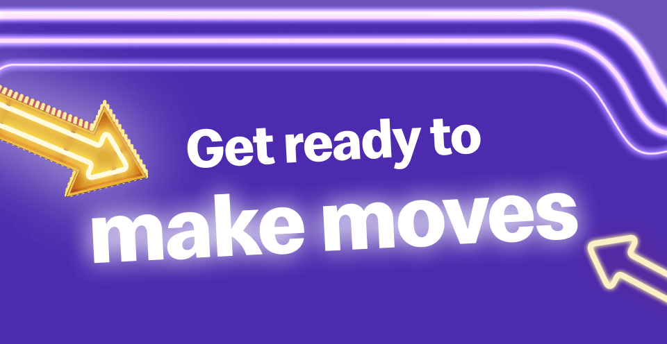Get ready to make moves