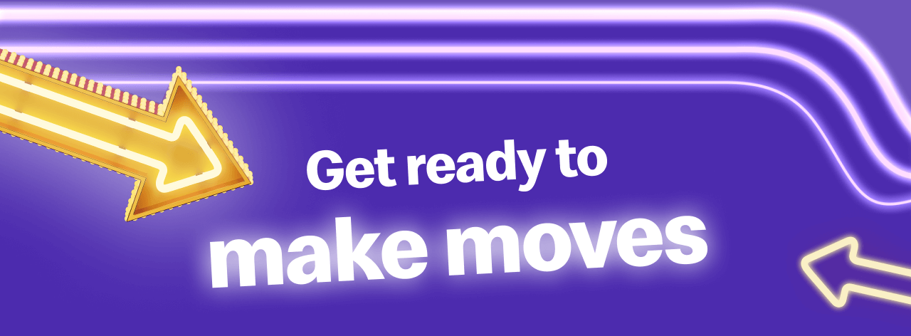 Get ready to make moves