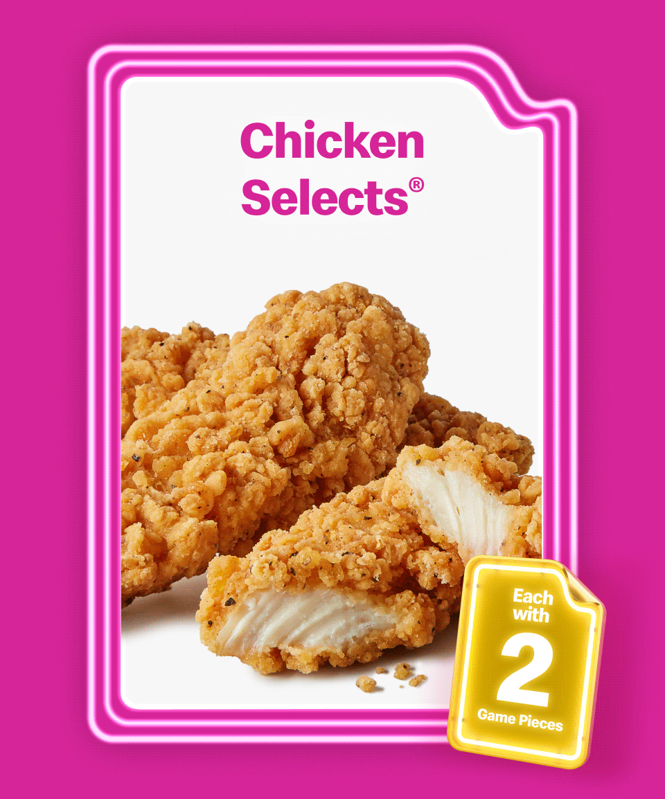 Chicken Selects® | McPlant® | Mozzarella Dippers | McSpicy® - Each with 2 Game Pieces