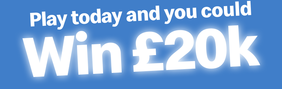 Play today and you could Win £20k