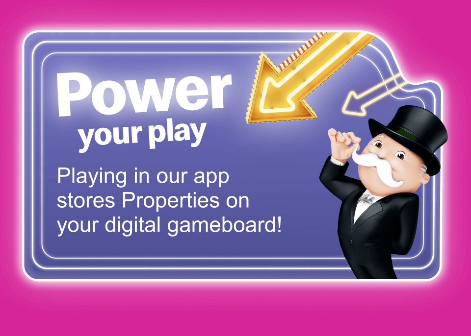 Power your play - Playing in our app stores Properties on your digital gameboard!