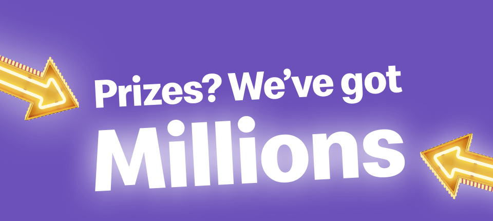 Prizes? We've got Millions