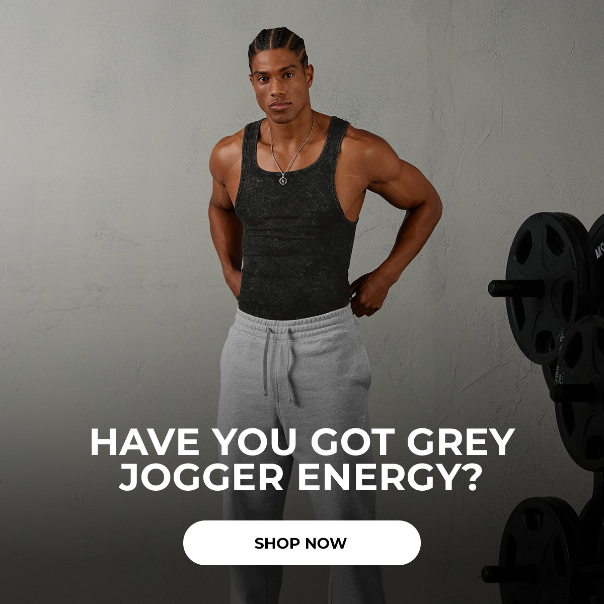 HAVE YOU GOT GREY JOGGER ENERGY? SHOP NOW.