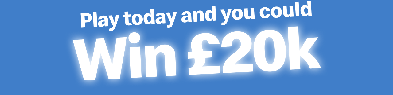 Play today and you could Win £20k