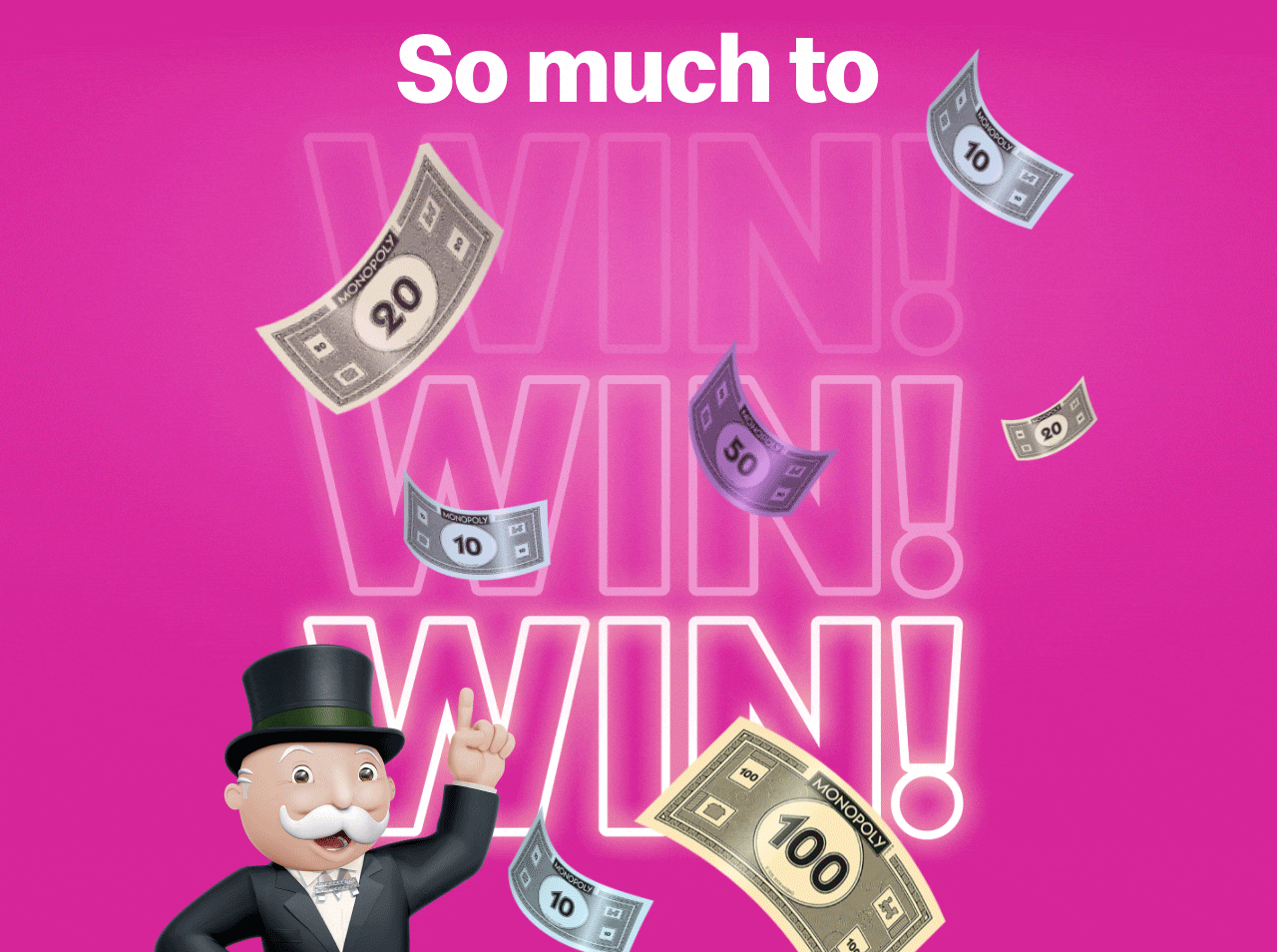 So much to WIN!