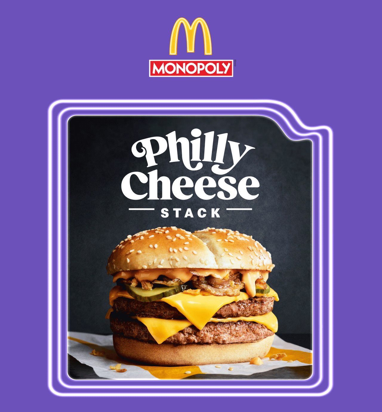 McDonald's MONOPOLY - Philly Cheese Stack - Double Points on these selected faves