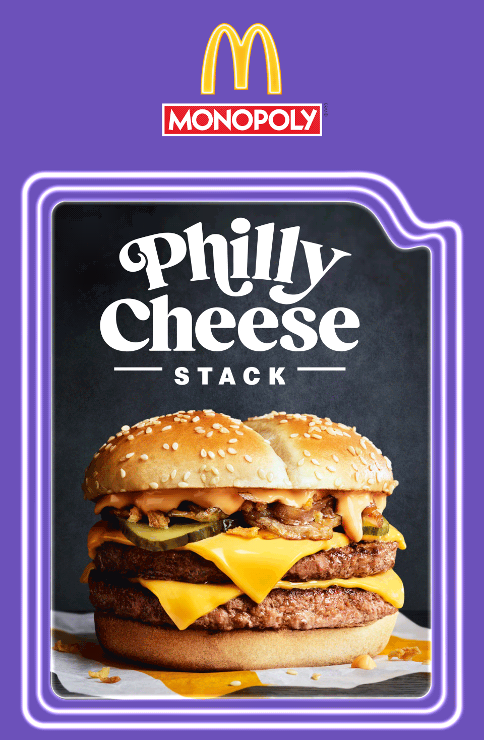 McDonald's MONOPOLY - Philly Cheese Stack - Double Points on these selected faves