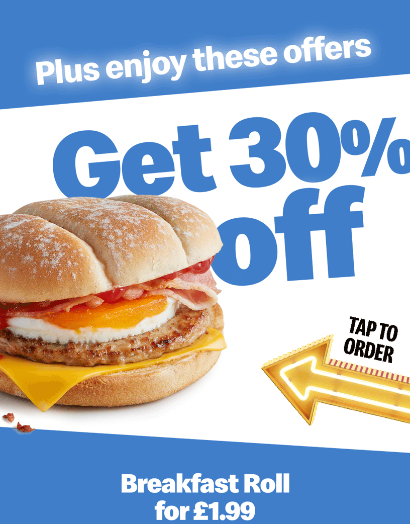 Plus enjoy these offers. Get 30% off Breakfast Roll for £1.99. Get 50% off McChicken® Sandwich for £1.39. Tap to order.
