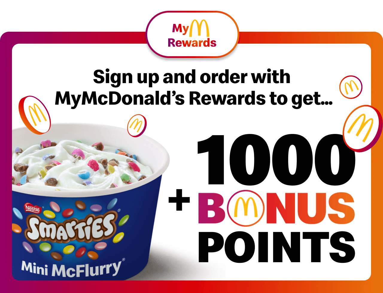 Sign up and order with MyMcDonald's Rewards to get... Mini McFlurry® + 1000 Bonus Points