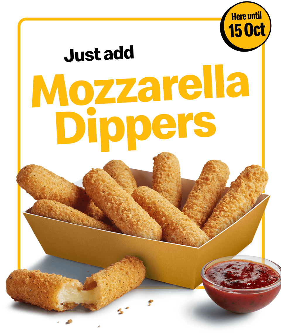 Just add Mozzarella Dippers | Here until 15 October