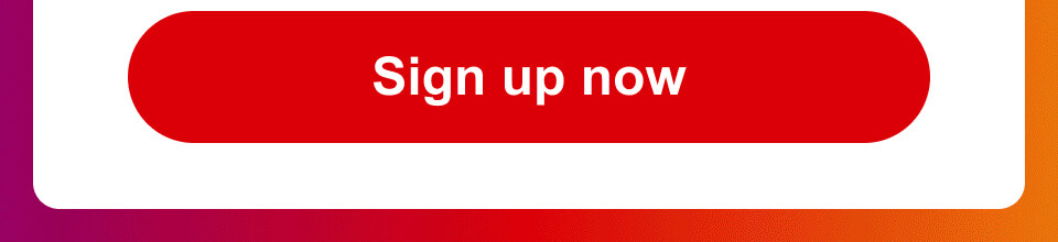 Sign up now