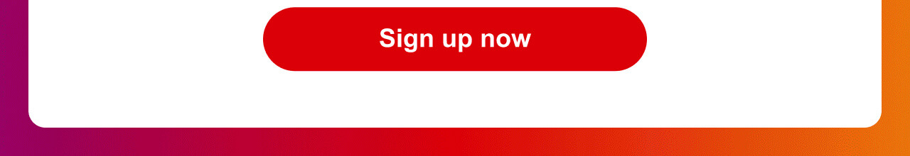 Sign up now
