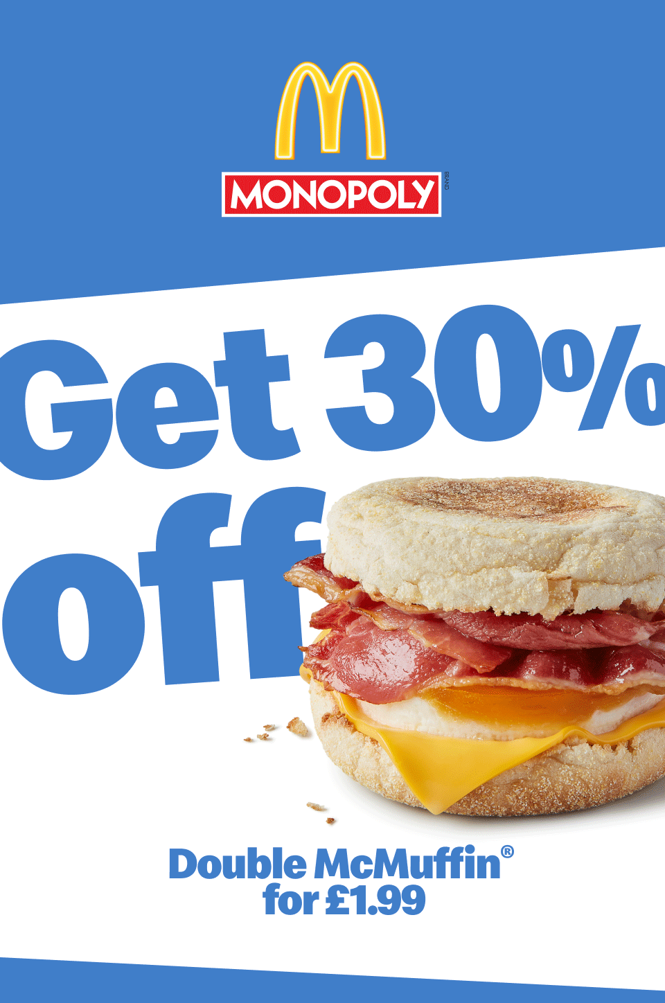 McDonald's Monopoly | Get 30% off - Double McMuffin® for £1.99 | Get 50% off - Triple Cheeseburger for £1.49 | Tap to order
