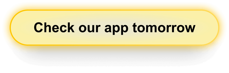 Check our app tomorrow