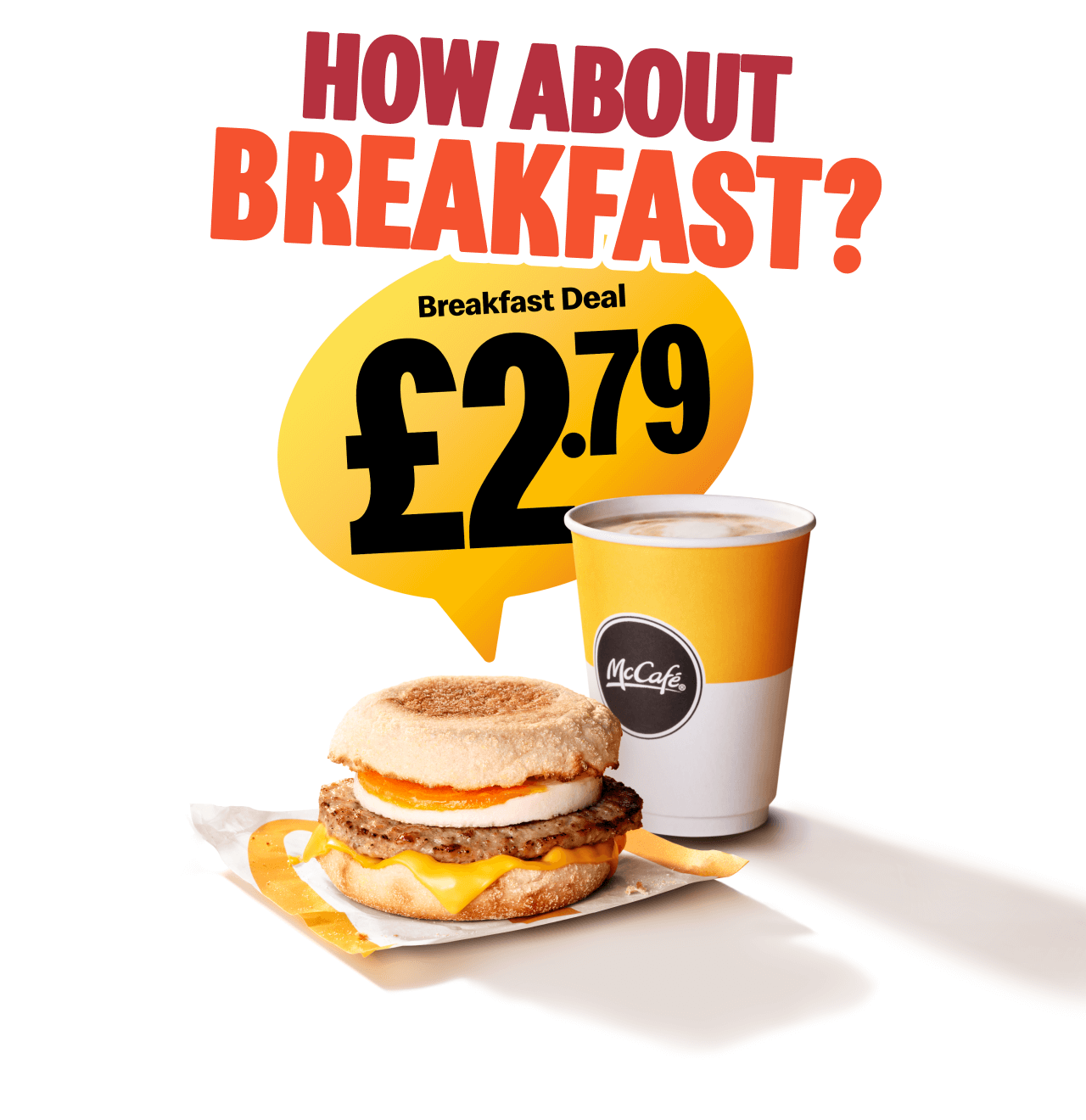 How about Breakfast? Breakfast Deal £2.79