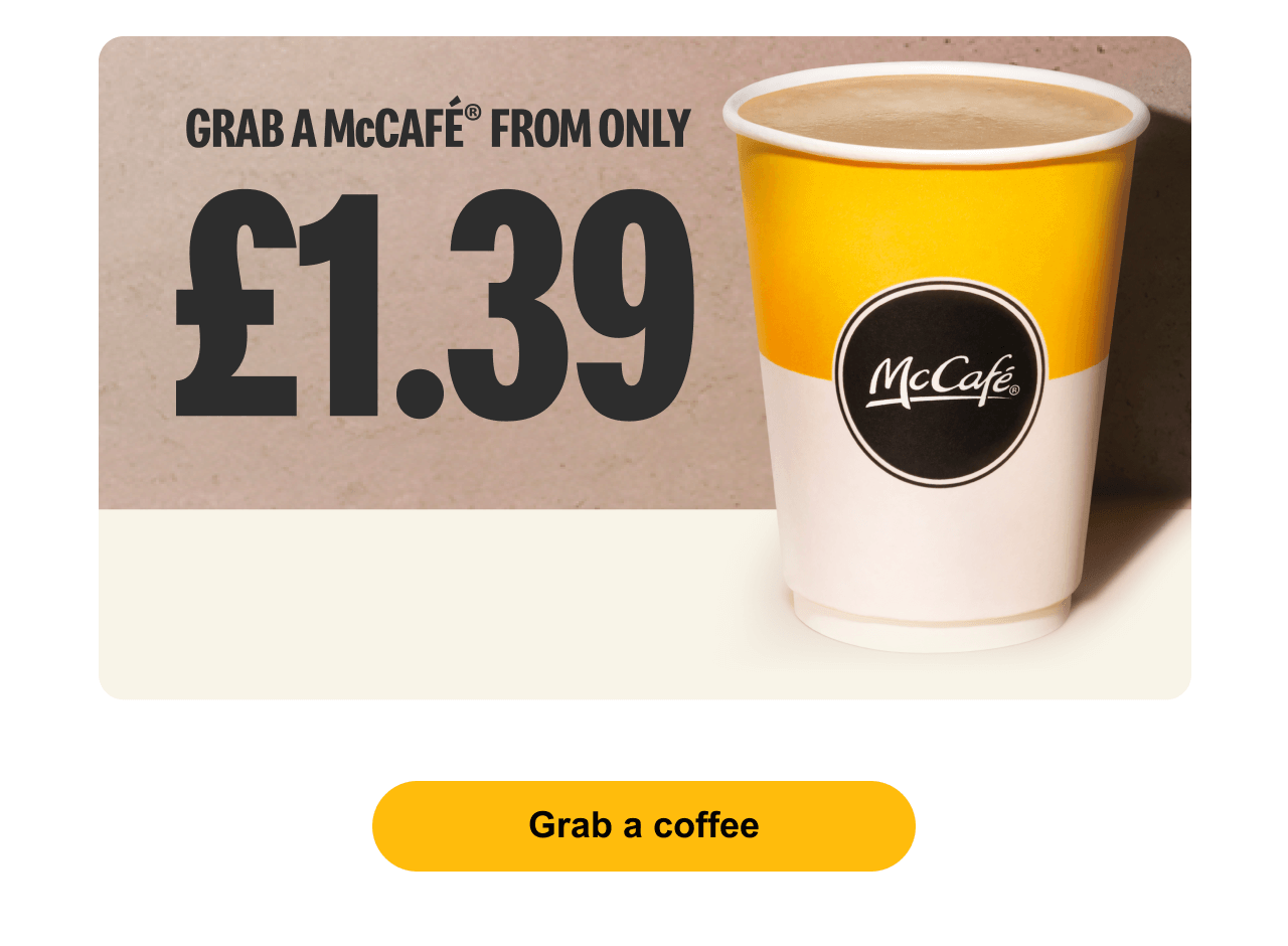 Grab a McCafé® from only £1.39 - Grab a coffee
