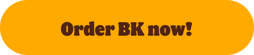 Order BK now!