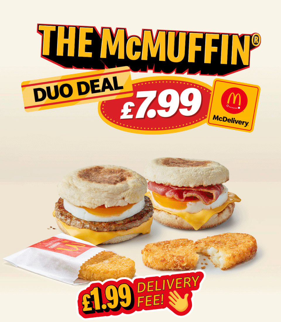 The McMuffin® Duo Deal - £7.99 | The McMuffin® Sharer Deal - £14.99 | McDelivery® - £1.99 delivery fee!