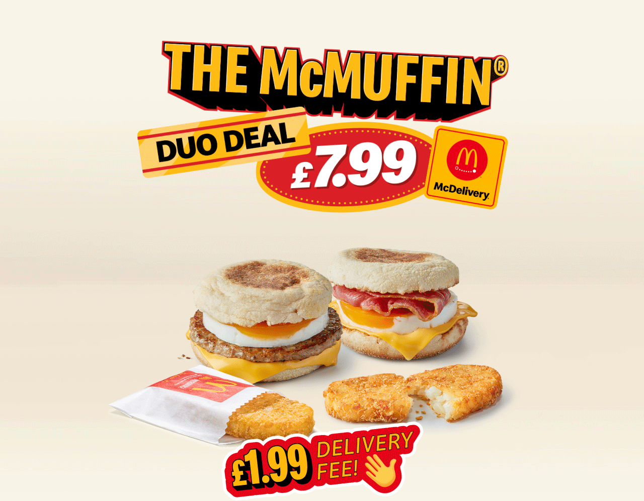 The McMuffin® Duo Deal - £7.99 | The McMuffin® Sharer Deal - £14.99 | McDelivery® - £1.99 delivery fee!
