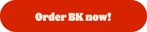 Order BK now!
