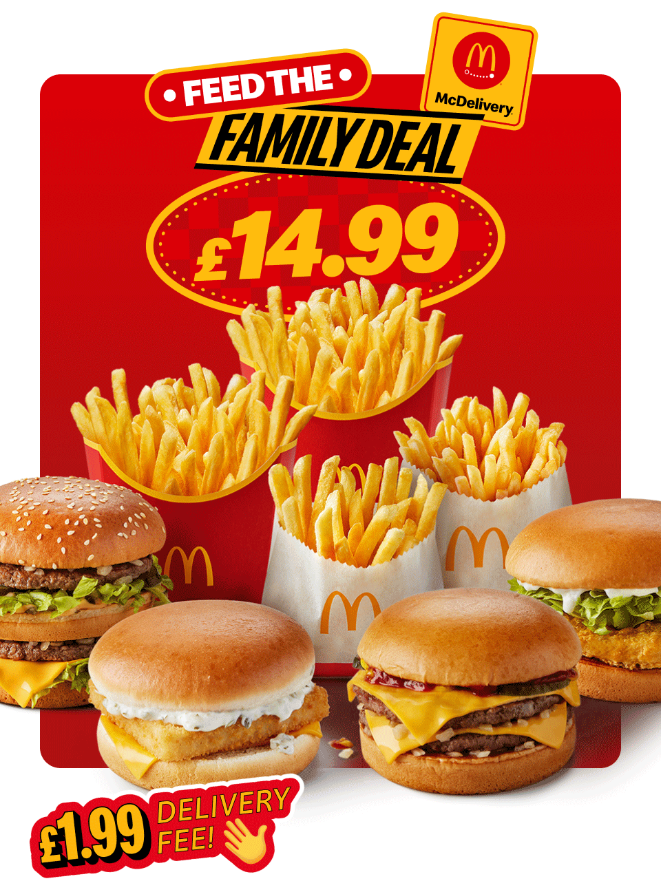 The Double Burger Deal - £9.99 | Feed the Family Deal - £14.99 | McDelivery® - £1.99 delivery fee!