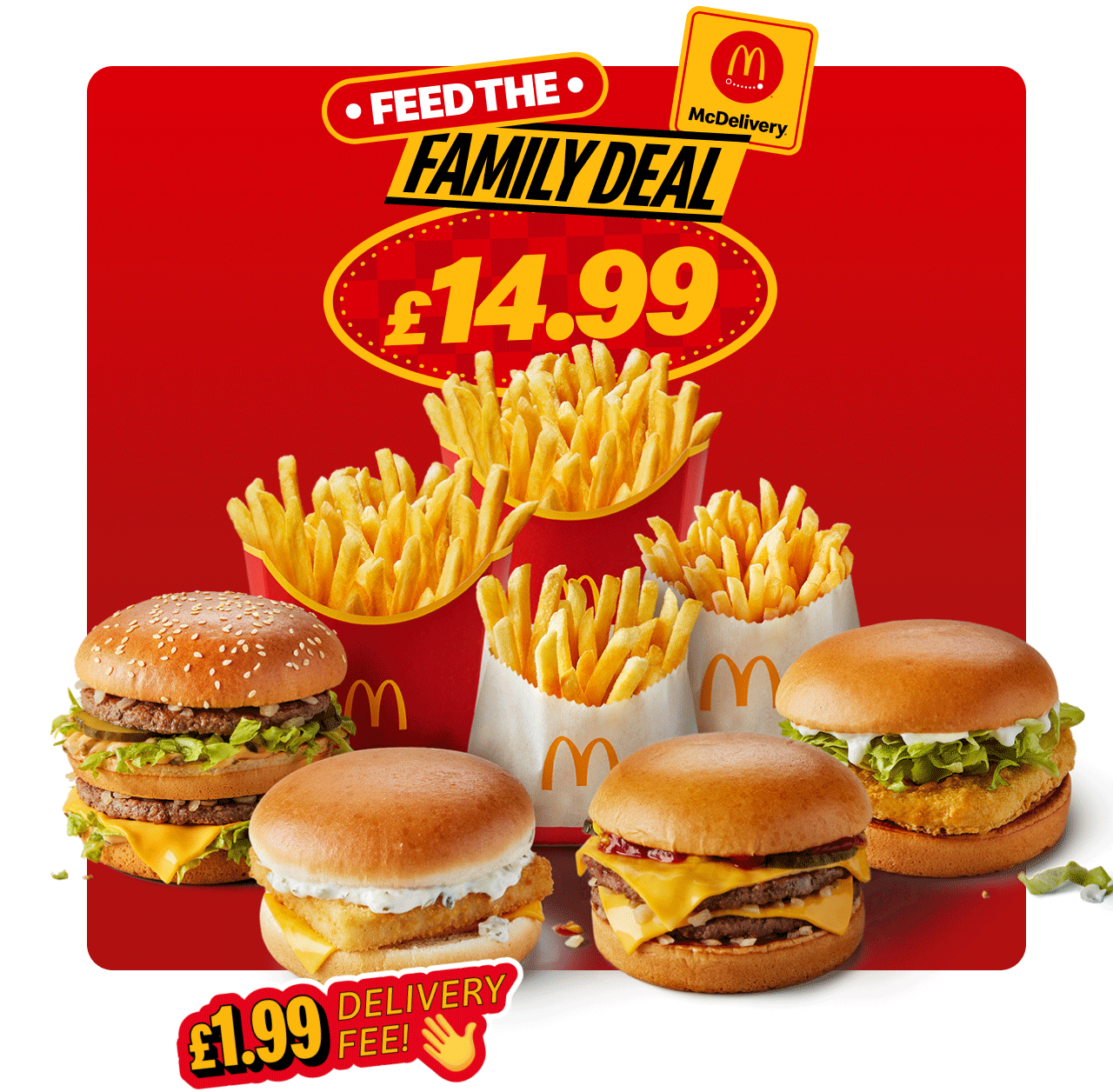 The Double Burger Deal - £9.99 | Feed the Family Deal - £14.99 | McDelivery® - £1.99 delivery fee!