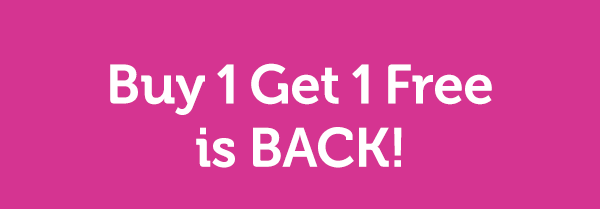 Buy 1 Get 1 Free is BACK!