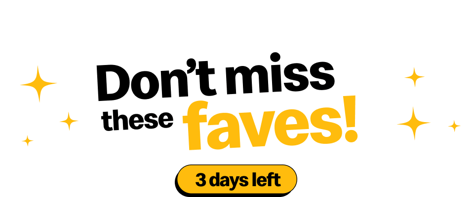 Don't miss these faves! 3 days left