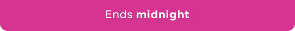 Ends midnight!