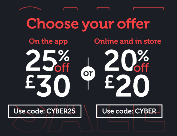 Choose your offer | 25% off £30 on the app or 20% off £20 online and in store